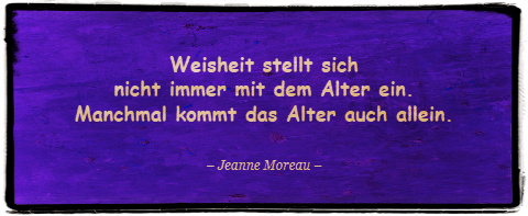 Weisheit, Jeanne Moreau, Alter, Nirmalo,